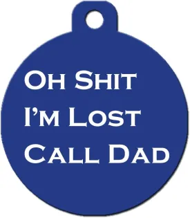 Funny Dog Cat Pet ID Tag - "Oh Shit I'm Lost Call Dad" - Personalize Colors and Your P...